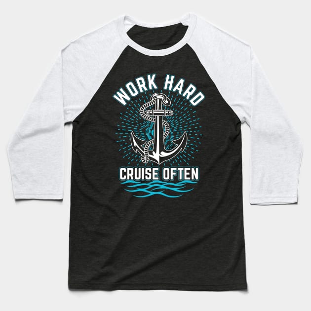 Work Hard. Cruise Often Baseball T-Shirt by TipsForTravellers